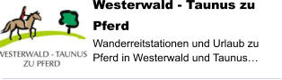 Westerwald - Taunus zu Pferd Wanderreitstationen und Urlaub zu Pferd in Westerwald und Taunus…